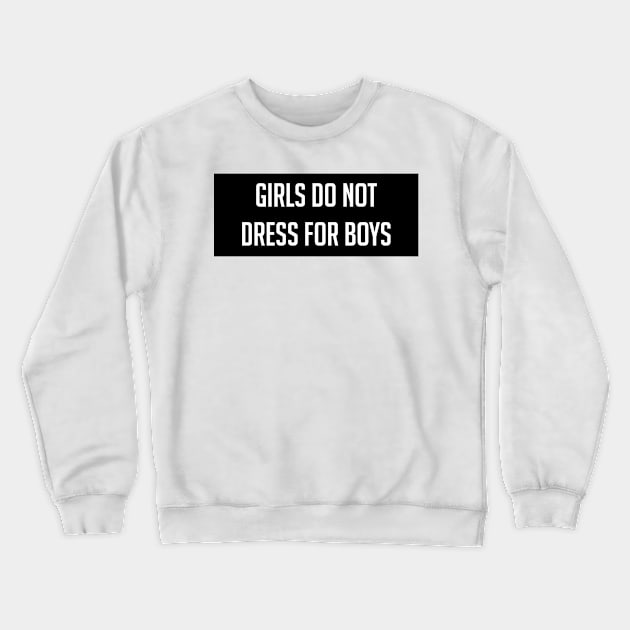 Girls Do Not Dress For Boys Crewneck Sweatshirt by CrystalQueerClothing